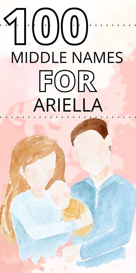 water color picture of parents holding baby and text reads 100 Middle Names for Ariella Ariella Name Meaning, Cool Middle Names, Middle Names For Girls, Middle Names, Middle Name, Name Tattoo, Traditional Modern, Names With Meaning