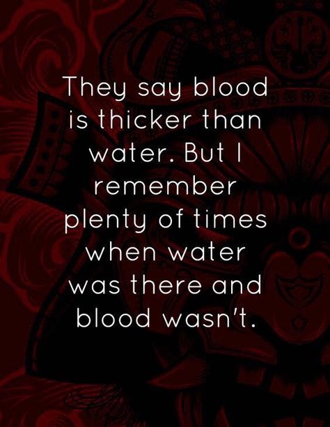 Blood Does Not Make You Family Quotes, Family Doesnt Have To Be Blood, Family Not Blood Quotes, Blood Is Thicker Than Water Quotes, Blood In Blood Out Quotes, Blood Quotes, Bloods Quote, Blood In The Water, Betrayal Quotes