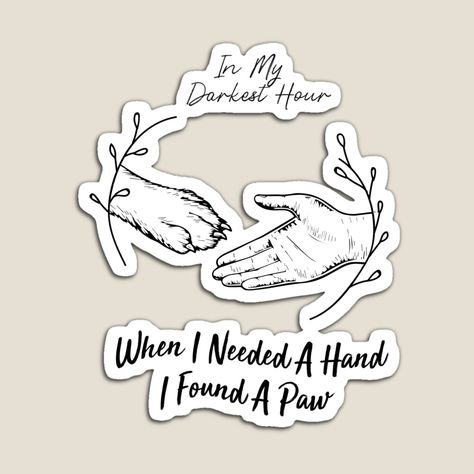 When I Needed A Hand I Found A Paw Tattoo, When I Needed A Hand I Found Your Paw Tattoo, Arm Tattoos Drawing, Tattoos Drawing, Creative Stickers, Darkest Hour, Paw Tattoo, Arm Tattoos, Quotes That Describe Me