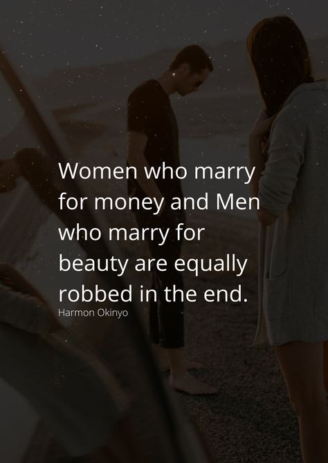 Women who marry for money and Men who marry for beauty are equally robbed in the end. Marry For Money Quotes, Marrying For Money Quotes, Married Women Life Quotes, Marry A Woman Who Quote, Marry The Man Who Quote, Money Quotes Funny, Marry For Money, Bills Quotes, Women Facts