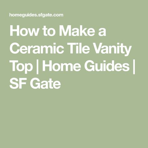 How to Make a Ceramic Tile Vanity Top | Home Guides | SF Gate Tile Vanity Top, Tile Bathroom Vanity, Tile Vanity, How To Tile, Old Vanity, Old Sink, Silicone Caulk, Large Tile, Diy Tile