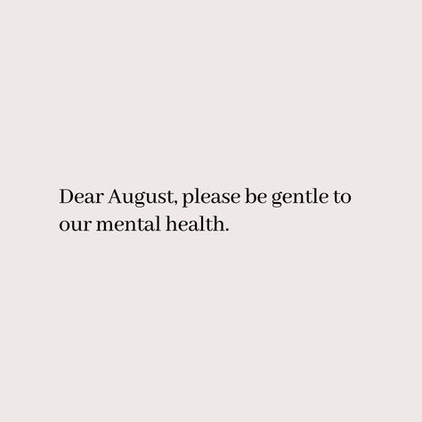 It's starting month of August let this month be gentle to all of us New Month Quotes August, Dear August Quote, August New Month Quotes, Happy August Month Quotes, August Quotes Month Of, August Month Quotes, New Month Quotes, August Quotes, Cant Let Go