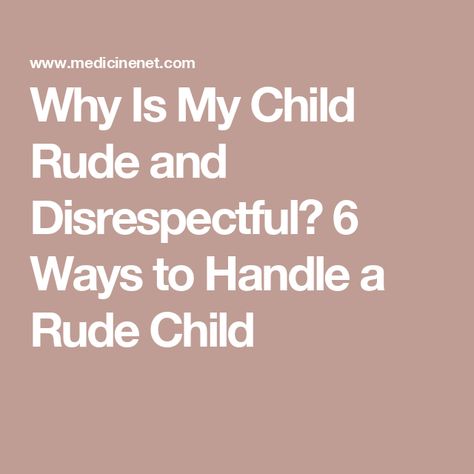 Why Is My Child Rude and Disrespectful? 6 Ways to Handle a Rude Child Disrespectful Behavior, Disrespectful Kids, Teenage Rebellion, Kids Fever, Better Parent, Cognitive Development, Solve Problems, Parenting Skills, Problem Solving Skills