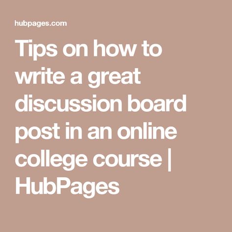 Tips on how to write a great discussion board post in an online college course | HubPages Digital Learning Classroom, College Course, Class Discussion, School Forms, College Visit, Teaching Philosophy, Importance Of Time Management, Teacher Tech, College Courses