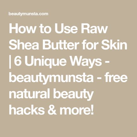 How to Use Raw Shea Butter for Skin | 6 Unique Ways - beautymunsta - free natural beauty hacks & more! Shea Butter For Skin, Natural Beauty Hacks, Shea Butter Recipes, Raw Shea Butter, Organic Shea Butter, Natural Beauty Tips, Shea Moisture Products, Recipe Using, Being Used