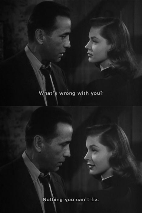 Nothing you can't fix. Old Movie Quotes, Bogie And Bacall, Classic Movie Quotes, Bogart And Bacall, The Big Sleep, Best Movie Quotes, Cinema Quotes, Ingmar Bergman, Movies Quotes