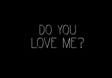 Do U Love Me Yes Or No, Do You Love Me Do You Need Me, Do You Even Love Me Anymore, Do You Still Love Me Quotes, Do You Even Love Me, Do You Love Me Yes Or No, Tell Me You Love Me, Do You Love Me, Do U Love Me