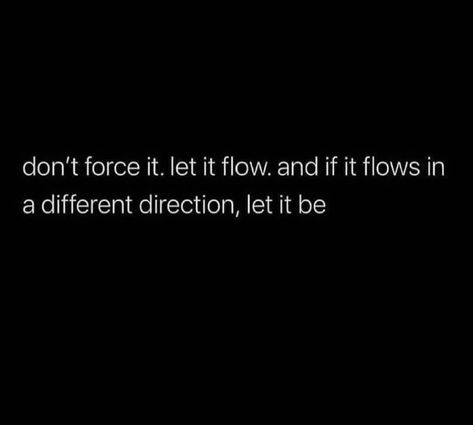 Flow Motivation Quote Love Self Reflection Relationship Friendship I Don't Force Myself On People, Don’t Force Your Importance In Someone’s Life, Don't Force Anyone To Stay In Your Life, Don’t Force It Quote, If You Have To Force It Leave It, Don’t Force Anything Quotes, Don’t Force Things Quote, I Don’t Beg Quotes, Done Forcing Things Quotes