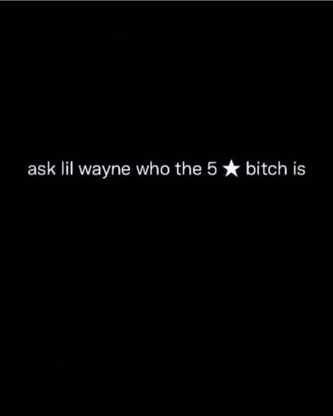 Ask Lil Wayne Who The 5 Star Quote, Ask Lil Wayne Who The 5 Star, Gemini Quotes Instagram, Ask Lil Wayne Who The 5 Star Tweet, Lil Wayne Quotes Lyrics, Cute Lil Quotes, 5 Star Quotes, Lil Wayne Lyrics, Black N White Wallpaper