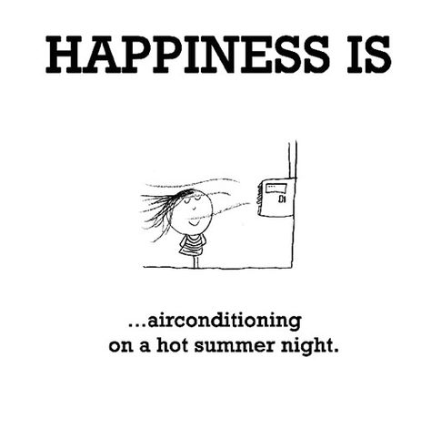 Happiness #102: Happiness is air conditioning on a hot summer night. Hvac Humor Air Conditioning, Hvac Jokes, Summer Heat Humor, Air Conditioning Humor, Hvac Humor, Hvac Business, Board Sayings, Hate Summer, What Is Happiness