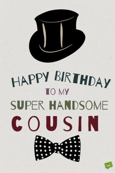 Happy Birthday to my super handsome cousin. Happy Birthday Cousin Male, Happy Birthday Wishes Cousin, Cousin Birthday Quotes, Birthday Cousin, Happy Birthday Cousin, Happy Birthday Man, Cousin Birthday, Happy Birthday Beautiful, Birthday Wishes Funny