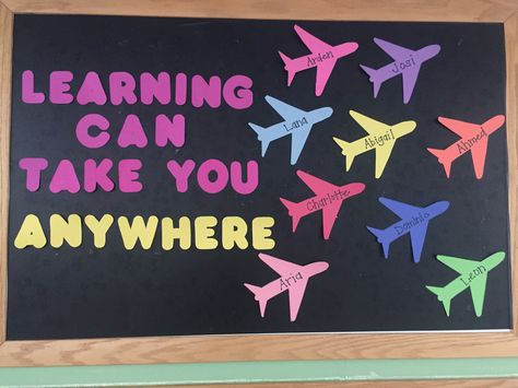 Spaces and places. Bulletin board. Learning can take you anywhere Learning Can Take You Anywhere, Take Flight School Theme, Airplane Bulletin Board Ideas, Learning Takes You Places Theme, Learning Is A Journey Classroom Theme, Travel Classroom Door Ideas, Spaces And Places Activities For Infants, Travel Bulletin Board Ideas, Transportation Bulletin Board Preschool