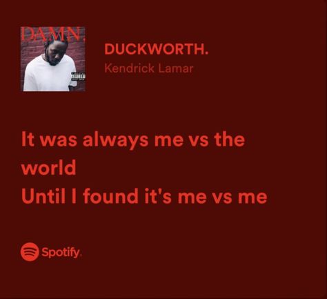 Me Vs The World Quotes, It’s Me Vs Me, Duckworth Kendrick Lamar, Quotes From Songs Lyrics, Kendrick Lyrics, Kendrick Lamar Quotes, Songs Lyrics Quotes, Song Quotes Lyrics, Kendrick Lamar Lyrics