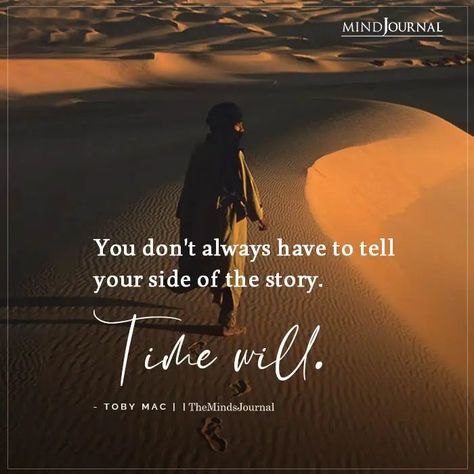 You don’t always have to tell your side of the story. Time will. You Dont Always Have To Tell Your Side, More To The Story Quotes, There Are 2 Sides To Every Story, More Than One Side To A Story Quotes, My Side Of The Story Quotes, Two Sides To Every Story Quotes, Healthy Boundaries Quotes, Your Side Of The Story, Appearance Quotes