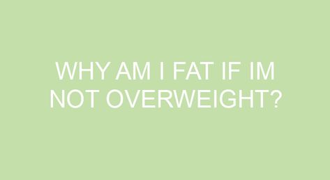 Why am I fat if Im not overweight? Some people are more genetically predisposed to have a higher body fat percentage and less muscle than others. Other factors like exercise and nutrition habits, age, and hormone levels can also contribute to body size. Why can’t I lose weight when I exercise and eat right? Muscle […] Why Am I Fat, Am I Fat, I Feel Fat, Types Of Cardio, Body Fat Percentage, Simple Health, Reduce Body Fat, Hormone Levels, I Lose