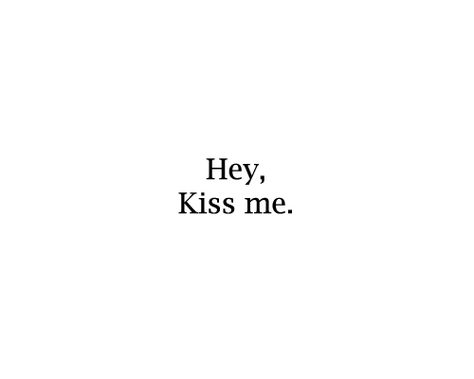 smooch Kissing Quotes, Hopeless Romantic, Pretty Words, Kiss Me, Pretty Quotes, The Words, Good Vibes, Just Love, Wise Words