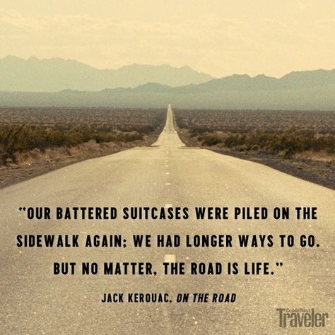 "Our battered suitcases were piled on the sidewalk again: we had longer ways to go. But no matter.  The road is life." - Jack Kerouac, On the Road Jack Kerouac Quotes, Road Quotes, Road Trip Quotes, Inspirational Travel Quotes, Tattoo Quote, Beat Generation, Good Day Song, Jack Kerouac, Travel Quotes Inspirational