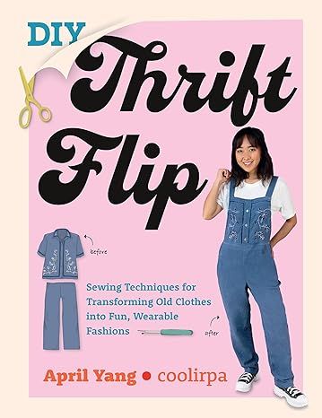 DIY Thrift Flip: Sewing Techniques for Transforming Old Clothes into Fun, Wearable Fashions: Yang, April, Coolirpa: 9780760383216: Amazon.com: Books Diy Thrift Flip, Thrift Flips, Chic Evening Dress, Sewing Machine Basics, Maternity Chic, Add Sleeves, Simple Sewing, Sewing Instructions, Thrift Flip