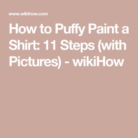 How to Puffy Paint a Shirt: 11 Steps (with Pictures) - wikiHow Puffy Paint Shirts Designs, 90s Puff Paint Shirt, Diy Puff Paint Shirt, Puff Paint Shirts, Puffy Paint Shirts, Diy Puffs, Navy Mom Shirt, Paint Shirt, Using Stencils