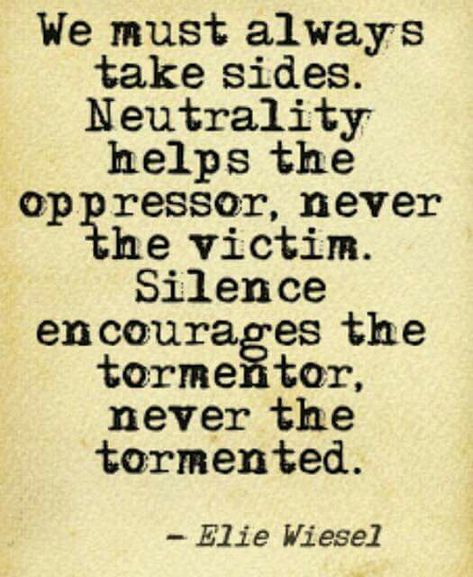 Turning a blind eye is taking a side and enabling by allowing something to continued unchecked. Elie Wiesel Quotes, Elie Wiesel, Life Quotes Love, Benjamin Franklin, What’s Going On, Quotable Quotes, The Words, Great Quotes, Beautiful Words