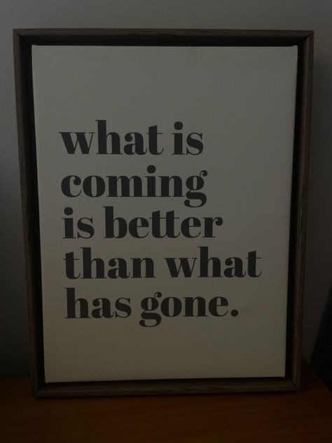 what is coming is better than what has gone #quotes #aesthetic #truth Gone Quotes, What Is Coming Is Better, Gone For Good, What Is Coming, Up Quotes, Quotes Aesthetic, New Me, Words Quotes, Inspirational Quotes