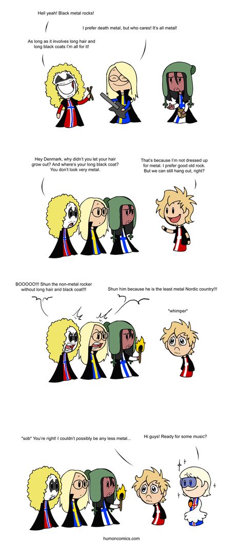 Originally it was just about music and Sweden was dressed up for pop, but it then turned into a comic about the famous Scandinavian metal scene.  Norway, Sweden and Finland are known for metal, while Denmark is better known for rock.  Iceland is of course dressed up as Björk. XD  Oh, and Finland has that weird reddish skin-colour because a lot of the Finnish metal and rock bands I’ve seen are painted in some way. Scandinavia And The World, Satw Comic, Country Jokes, Cartoon Strip, Country Memes, Nordic Countries, Country Humor, Hetalia, Funny Comics