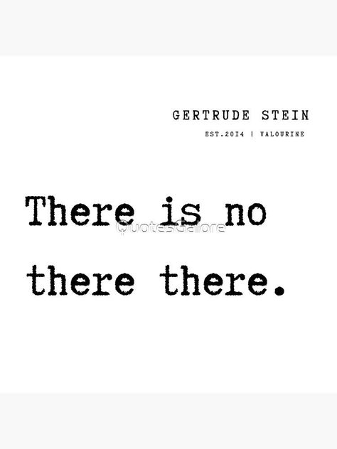 25 Gertrude Stein Poem Quotes Philosophy 211013 There is no there there. by QuotesGalore Gertrude Stein Quotes, Quotes Philosophy, Gertrude Stein, Poem Quotes, Set You Free, Framed Art Print, Framed Art Prints, Philosophy, Framed Art