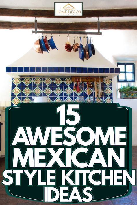 15 Awesome Mexican Style Kitchen Ideas - Home Decor Bliss Mexican Kitchen Decor Ideas Inspiration, Latin Inspired Kitchen, Kitchens In Mexico, Blue Mexican Kitchen, Mexican Style Kitchens Haciendas, Arizona Kitchen Ideas, Casita Interiors Ideas, Mexican Kitchen Inspiration, Kitchen Remodel Mexican Style