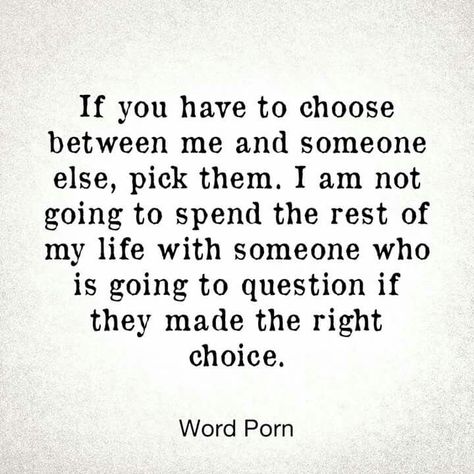 If you have to choose between me and someone else, pick them. I'm not a second choice. Not A Second Choice, Second Choice Quotes, Second Best Quotes, Enough Is Enough Quotes, Choose Quotes, I Love Her Quotes, Inspirtional Quotes, Choices Quotes, Second Choice