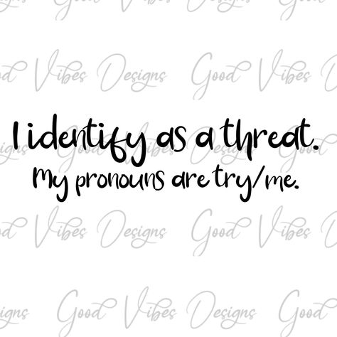 Funny Pronouns, Svg Popular, Popular Svg, My Pronouns, Cricket Ideas, Sassy Shirts, Try Me, Different Quotes, Karma Quotes