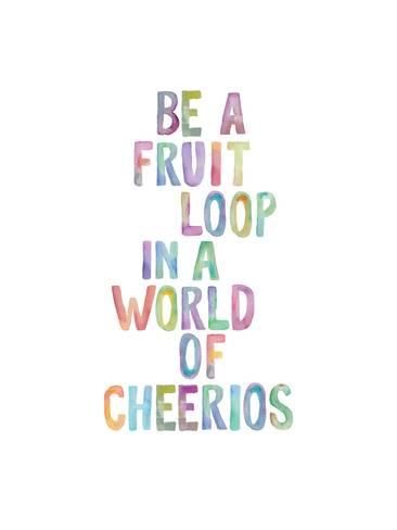 Art Print: Be A Fruit Loop by Brett Wilson : 32x24in Tumblr Poetry, Fruit Loops, A Fruit, Yoga Quotes, Trendy Quotes, Awesome Things, Quotes Love, Instagram Captions, In A World