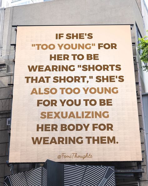 Stop Sexualizing Quotes, Feminism Short Quotes, Wear The Shorts Quotes, Feminism Quotes Short, Feminist Quotes Short, Feminist Rage, Short Powerful Quotes, Female Experience, Female Rage