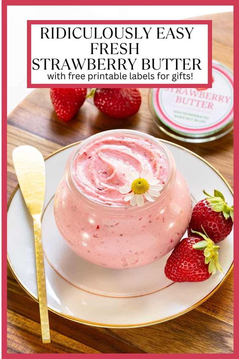 Ridiculously Easy Fresh Strawberry Butter (free printable labels for gifts) Strawberry Butter Recipe, Fresh Ingredient Recipes, Flavored Butter Recipes, Honey Butter Recipe, Fresh Strawberry Recipes, Sweet Sauces, Strawberry Butter, Homemade Body Care, Flavored Butter