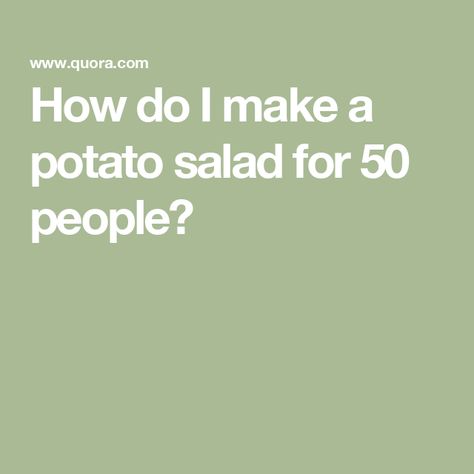 How do I make a potato salad for 50 people? How Much Potato Salad For 100, Potato Salad For 100 People, How Much Potato Salad For 50 People, Potato Salad For 50 People, Making Potato Salad, Pork Lettuce Wraps, How To Make Potatoes, 50th Party, How Many People