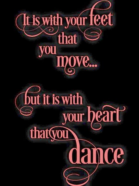 It is with your feet that you move, but it is with your heart that you dance Ballroom Dance Quotes, Dance Quotes Inspirational, Dancing Quotes, Dancer Quotes, Ballet Quotes, Dance Motivation, Waltz Dance, Dance Memes, Praise Dance