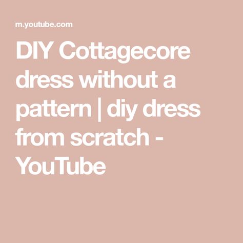 DIY Cottagecore dress without a pattern | diy dress from scratch - YouTube Cottagecore Dress Pattern, Dress From Scratch, Cottagecore Dress, Diy Dress, A Pattern, Sewing Dresses, Dress Pattern, Sewing Tutorials, From Scratch