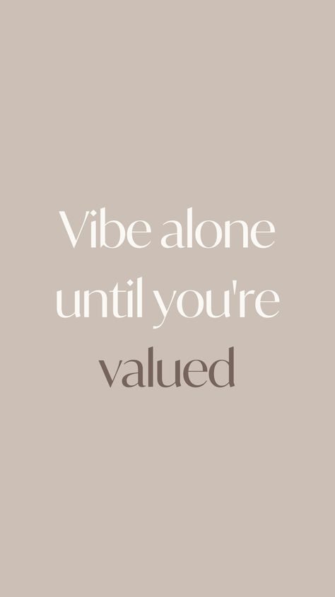 Vibe alone until you're valued | Motivational quote Vibing Alone Motivation, Vibe Alone Until Valued, Vibe Alone Quotation, Alone Motivate, Alone Vibes Captions, Loneliness Quotes Positive, Remind Yourself Quotes, Living Alone Vibes, Aflac Insurance