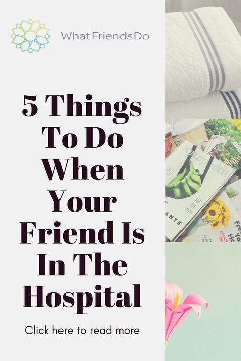 5 Things to do when your friend is in the hospital.  Tips and suggestions.  Plus a couple of don'ts. #whatfriendsdo #friendinthehospital #supportafriendinneed #giftideas Gifts For Hospital Staff After Delivery, Welcome Home From Hospital Ideas, Things To Do In Hospital, Gifts For Someone In The Hospital, Care Package For Someone In Hospital, Gifts For Hospital Patients, Gifts For People In The Hospital, How To Appreciate Someone, Hospital Stay Gift Basket