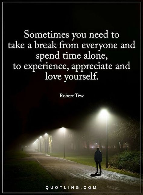 Quotes Sometimes you need to take a break from everyone and spend time alone, to experience, appreciate and love yourself. Take A Break Quotes, Sometimes Quotes, Spend Time Alone, Quotes To Remember, Time Alone, Power Of Positivity, Remember When, Take A Break, Love Yourself