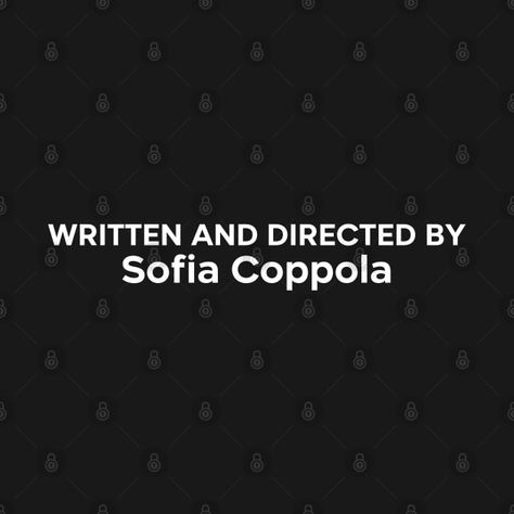 WRITTEN AND DIRECTED BY Sofia Coppola by stickeey Written By Sofia Coppola, Directed By Sofia Coppola, Sofia Coppola, Written By, Sofia, Shirt Designs, Tshirt Designs, Writing, T Shirts