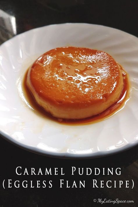 Eggless Flan Recipe, Caramel With Condensed Milk, Space Desserts, Space Recipes, Caramel Pudding, Fancy Dishes, Breakfast Recipes Sweet, Flan Recipe, Kinds Of Desserts