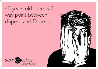 40 years old - the half way point between diapers, and Depends. Happy Birthday Humorous, Funny 40th Birthday, 40th Bday Ideas, Happy Birthday Typography, 40th Birthday Quotes, Birthday Memes, Happy Birthday Best Friend, 40th Birthday Funny, Turning 40