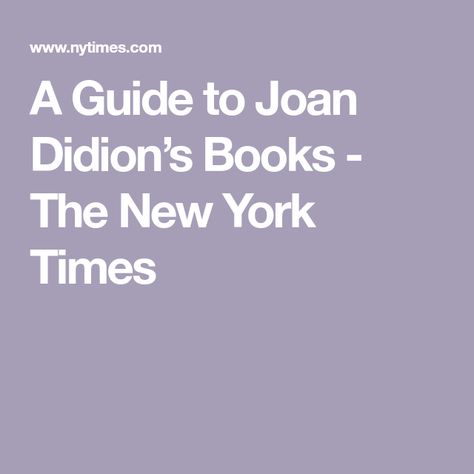 A Guide to Joan Didion’s Books - The New York Times Joan Didion, Joan Didion Books, Joyce Carol Oates, Book Of Common Prayer, The White Album, Magical Thinking, Nonfiction Writing, California History, The New York Times