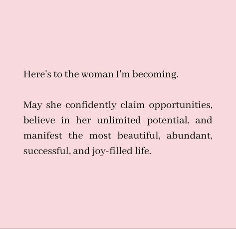 Here's to the woman I'm becoming. May she confidently claim opportunities, believe in her unlimited potential, and manifest the most beautiful, abundant, successful, and joy-filled life. Become The Woman Of Your Dreams, Becoming The Woman Of My Dreams, Business Woman Successful Vision Board, Becoming Her Aesthetic, Successful Woman Aesthetic, Confident Woman Aesthetic, Wealthy Woman Aesthetic, Successful Women Aesthetic, Woman Of My Dreams