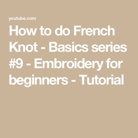 How to do French Knot - Basics series #9 - Embroidery for beginners - Tutorial Knot Embroidery, French Knot Embroidery, French Knots, French Knot, Embroidery For Beginners, Step By Step Instructions, How Many, Step By Step, Knot