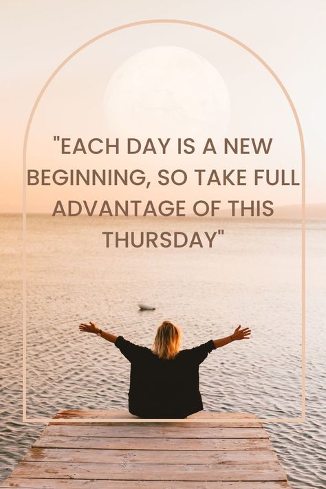 Each day is a new beginning, so take full advantage of this Thursday Thursday Afternoon Quotes, Thursday Humor Motivation, Thursday Quotes Good Morning Positive, Thursday Positive Quotes, Thoughtful Thursday Quotes, Thankful Thursday Quotes Inspiration, Thursday Funny Quotes, Thursday Quotes Positive, Thursday Motivation Inspiration