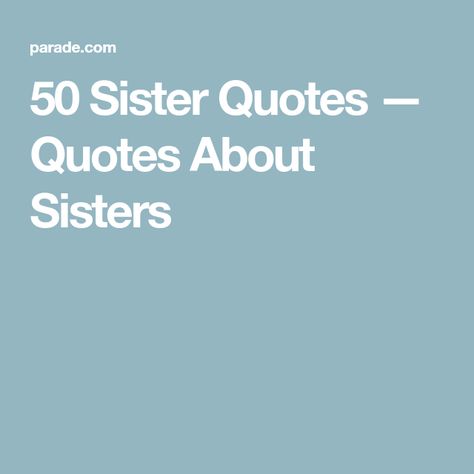 50 Sister Quotes — Quotes About Sisters Supportive Sister Quotes, Older Sister Quotes, Best Sister Quotes, Quotes About Sisters, Cute Sister Quotes, Good Sister Quotes, Making Memories Quotes, Sister Bond Quotes, Sisterhood Quotes