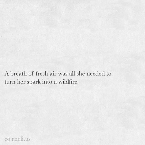 A breath of fresh air was all she needed to turn her spark into a wildfire. Breathe Of Fresh Air Quotes, Breath Of Fresh Air Aesthetic, Breath Of Fresh Air Quotes, Fresh Air Quotes, Breath Quotes, March Vibes, Private Quotes, Word Cap, Spark Quotes