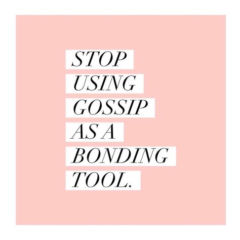 Stop using gossip as a bonding tool. No Gossip Quotes, Qoutes About Gossiping, Stop Gossiping Quotes, Spell To Stop Gossip, Stop Using Gossip As A Bonding Tool, Gossip Aesthetic, Gossip As A Bonding Tool, Stop Gossiping Quotes Wisdom, Don’t Gossip Quotes