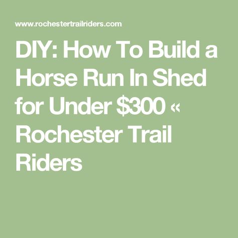 DIY: How To Build a Horse Run In Shed for Under $300 « Rochester Trail Riders Run In Shed For Horses, Horse Run In Shed, Horse Shelters, Horse Feeder, Winter Coming, Cattle Panels, Horse Shelter, Run In Shed, Winter Horse